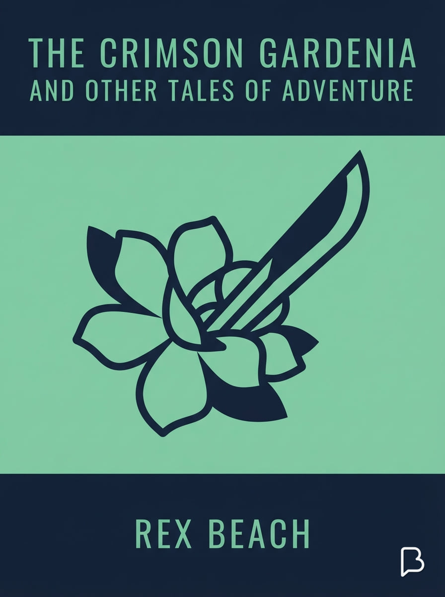 The Crimson Gardenia and Other Tales of Adventure, Rex Beach