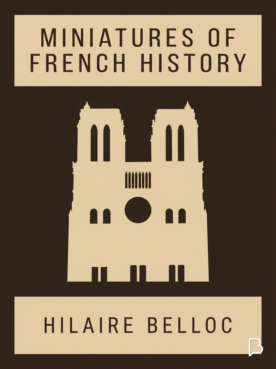 Miniatures of French history, Hilaire Belloc