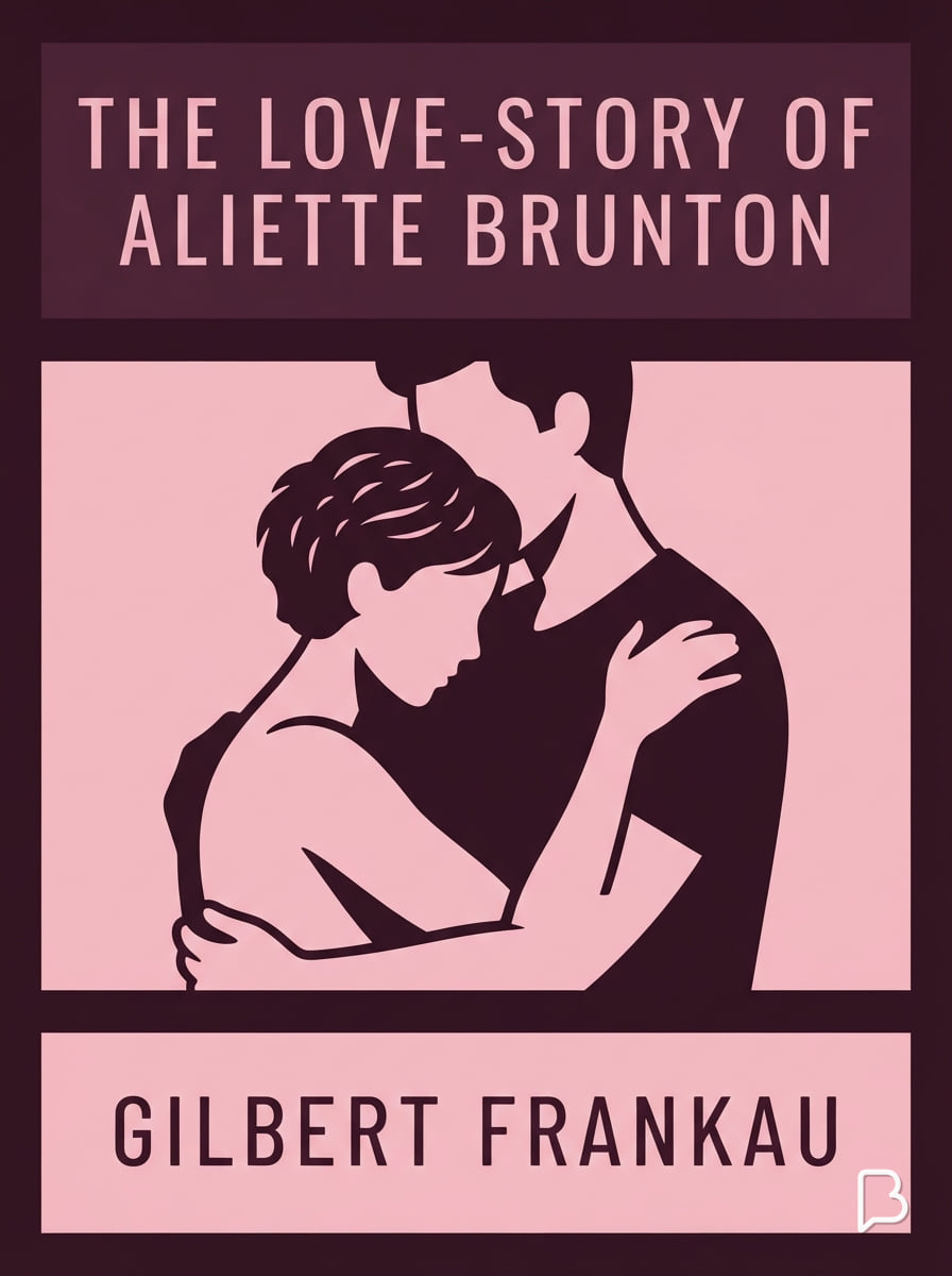 The Love-Story of Aliette Brunton, Gilbert Frankau