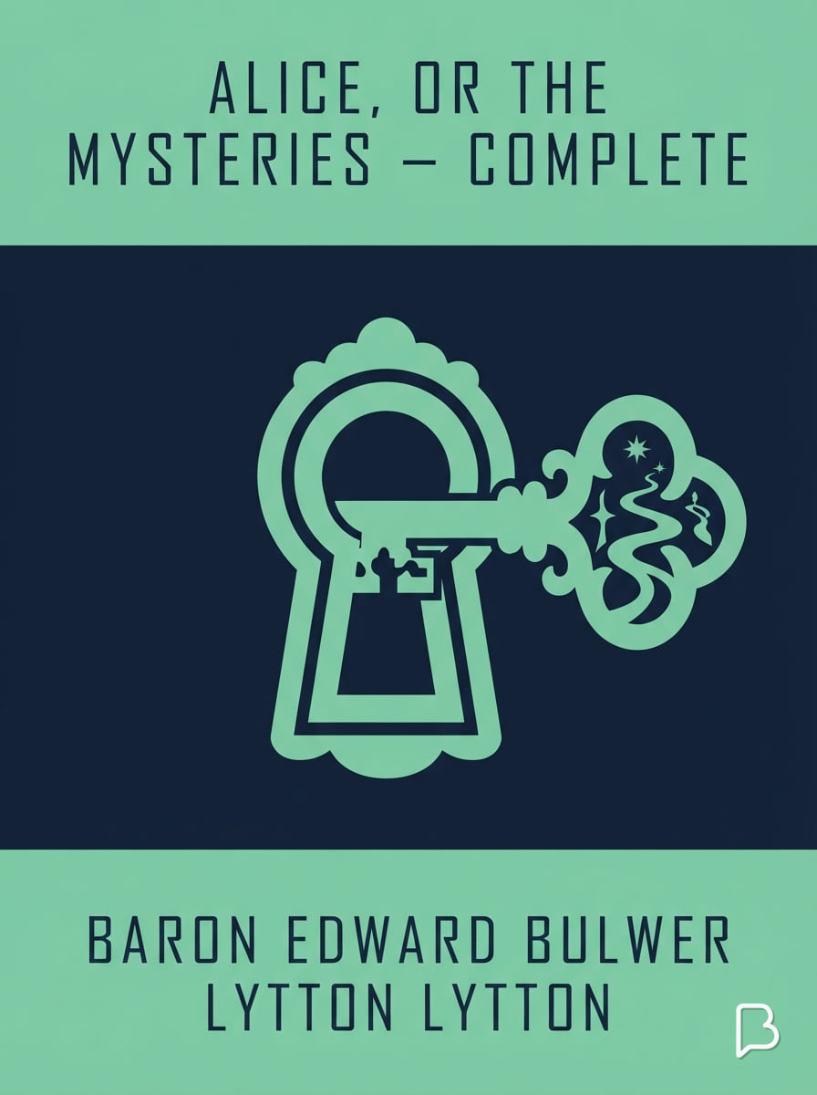 Alice, or the Mysteries — Complete, Baron Edward Bulwer Lytton Lytton