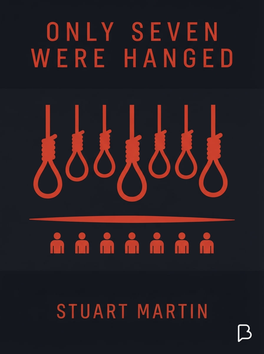 Only seven were hanged, Stuart Martin