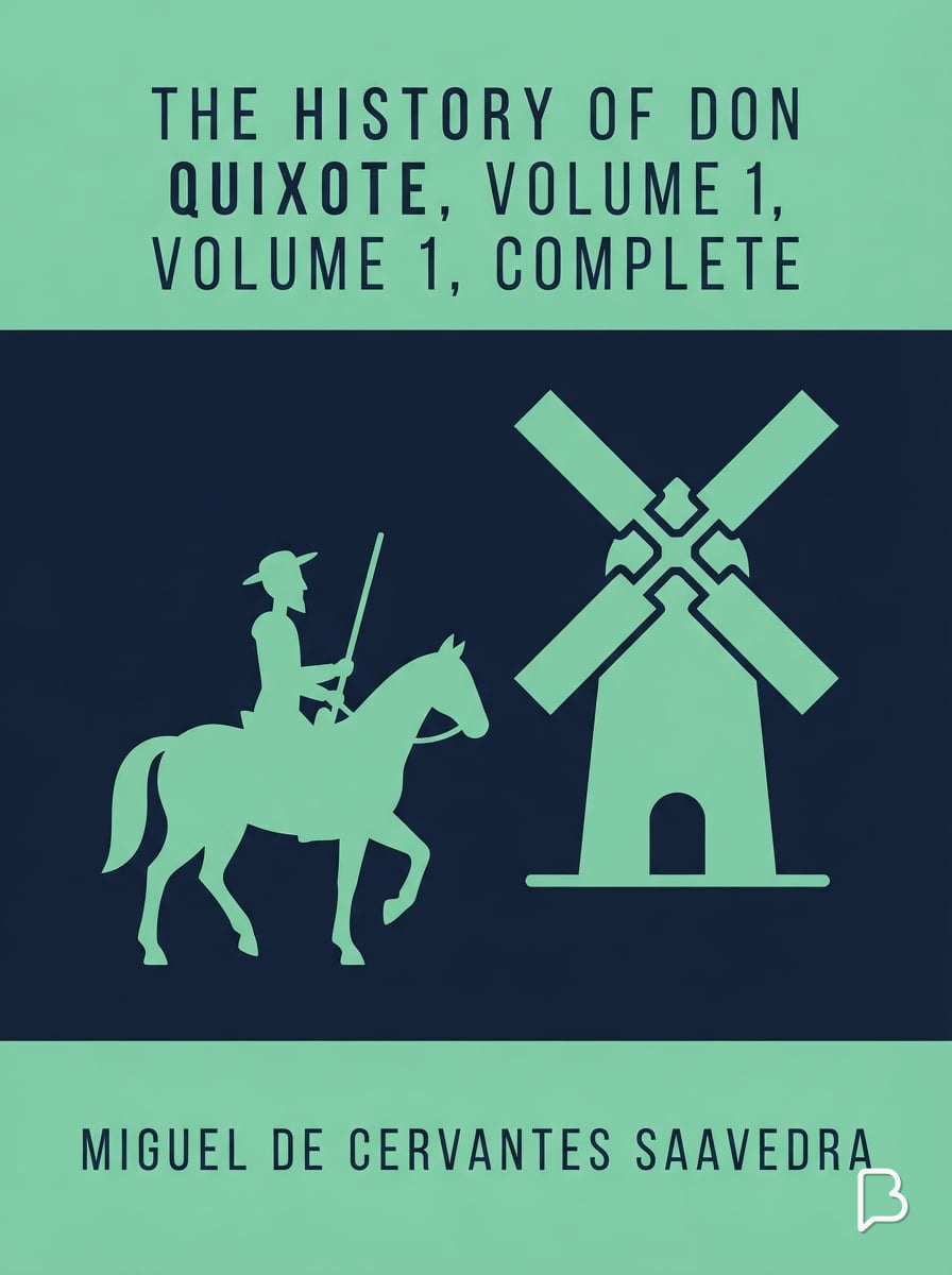 The History of Don Quixote, Volume 1, Complete, Miguel de Cervantes Saavedra