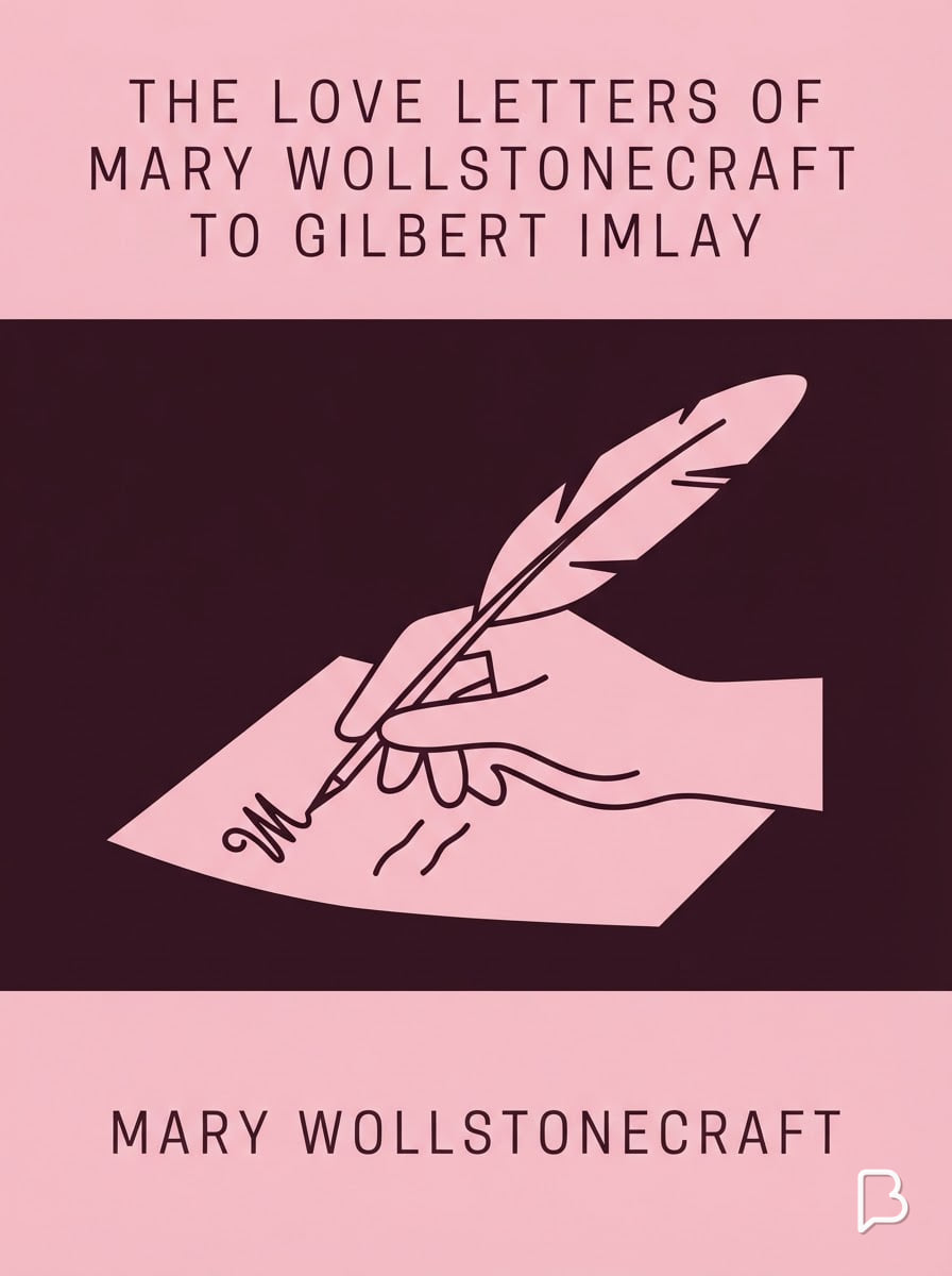 The Love Letters of Mary Wollstonecraft to Gilbert Imlay, Mary Wollstonecraft