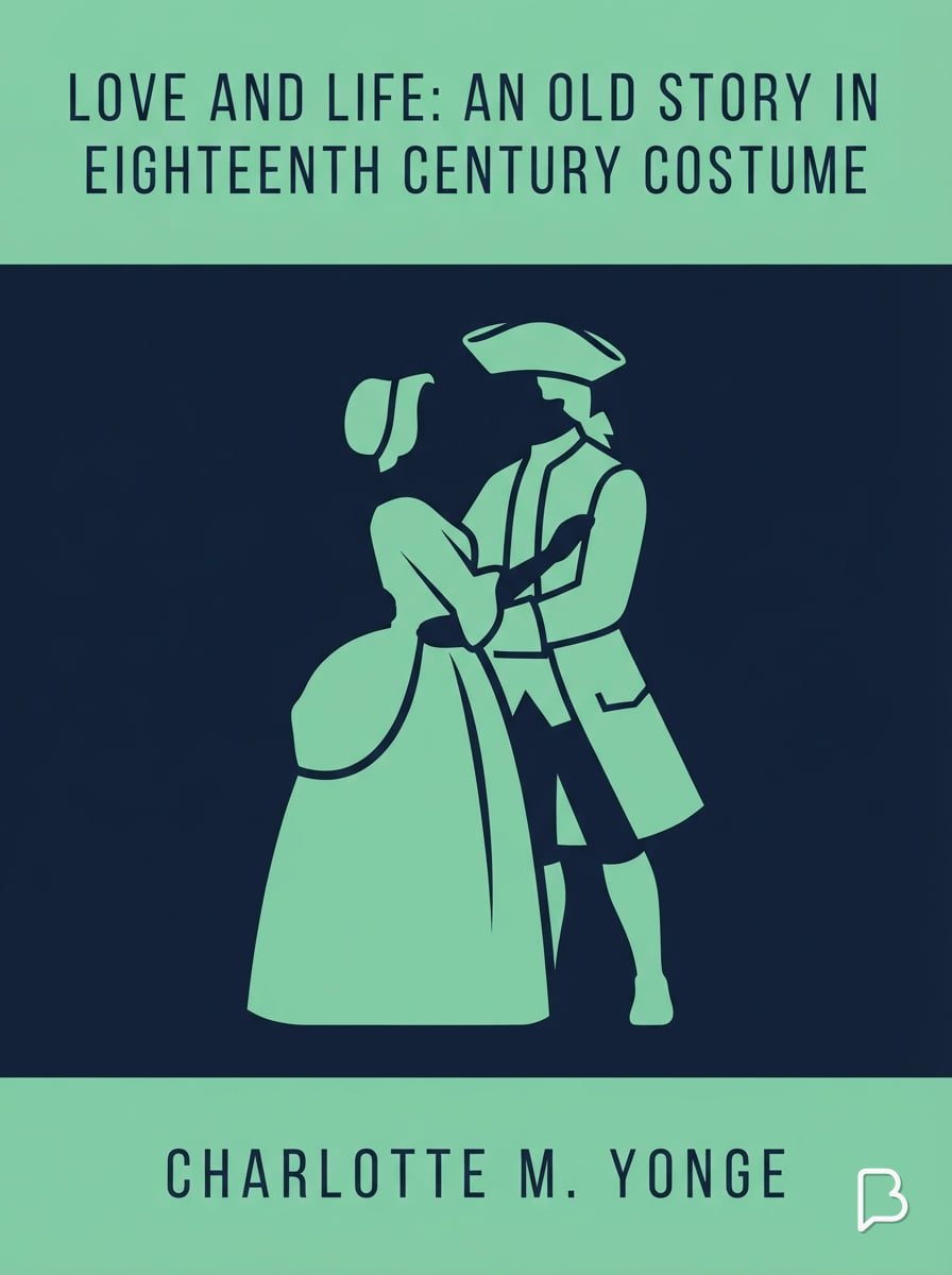 Love and Life: An Old Story in Eighteenth Century Costume, Charlotte M. Yonge
