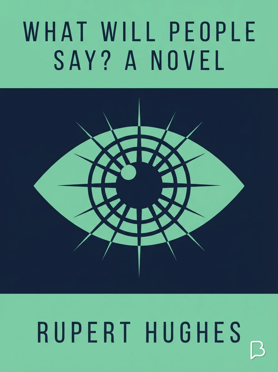 What Will People Say? A Novel, Rupert Hughes