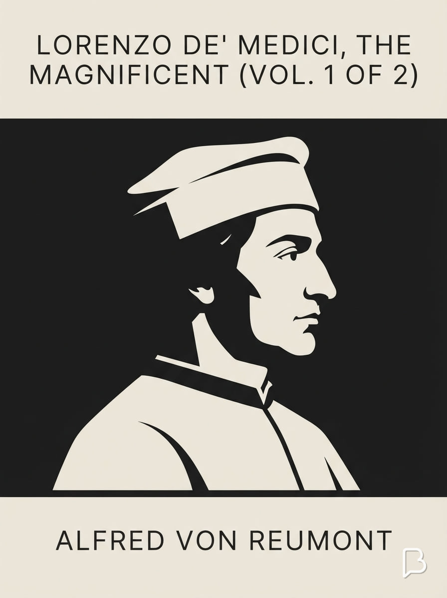 Lorenzo de' Medici, the Magnificent (vol. 1 of 2), Alfred von Reumont