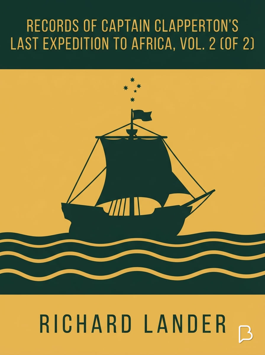 Records of Captain Clapperton's last expedition to Africa, Vol. 2 (of 2), Richard Lander