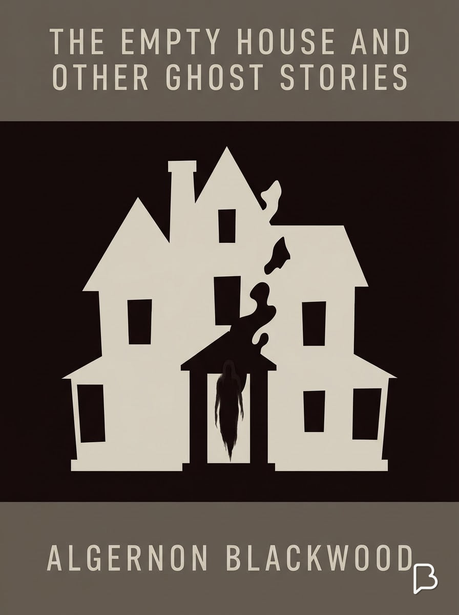 The Empty House and Other Ghost Stories, Algernon Blackwood