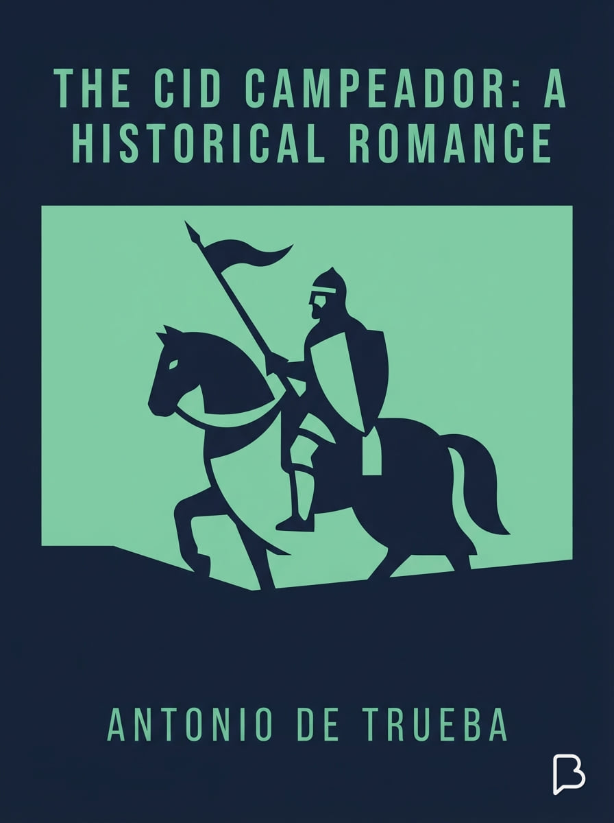 The Cid Campeador: A Historical Romance, Antonio de Trueba