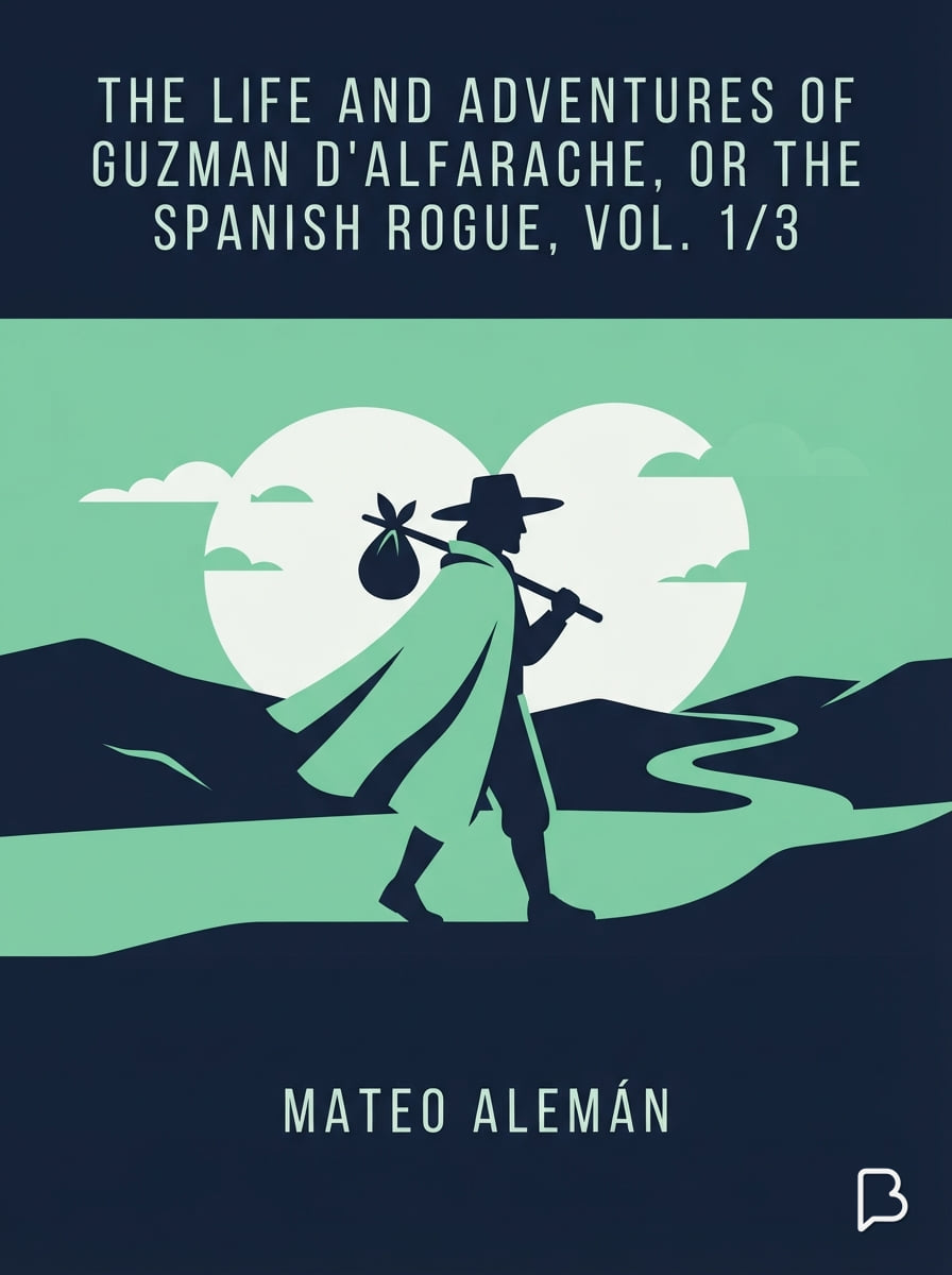 The Life and Adventures of Guzman D'Alfarache, or the Spanish Rogue, vol. 1/3, Mateo Alemán