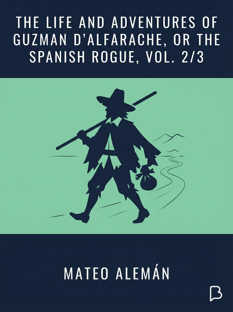 The Life and Adventures of Guzman D'Alfarache, or the Spanish Rogue, vol. 2/3, Mateo Alemán