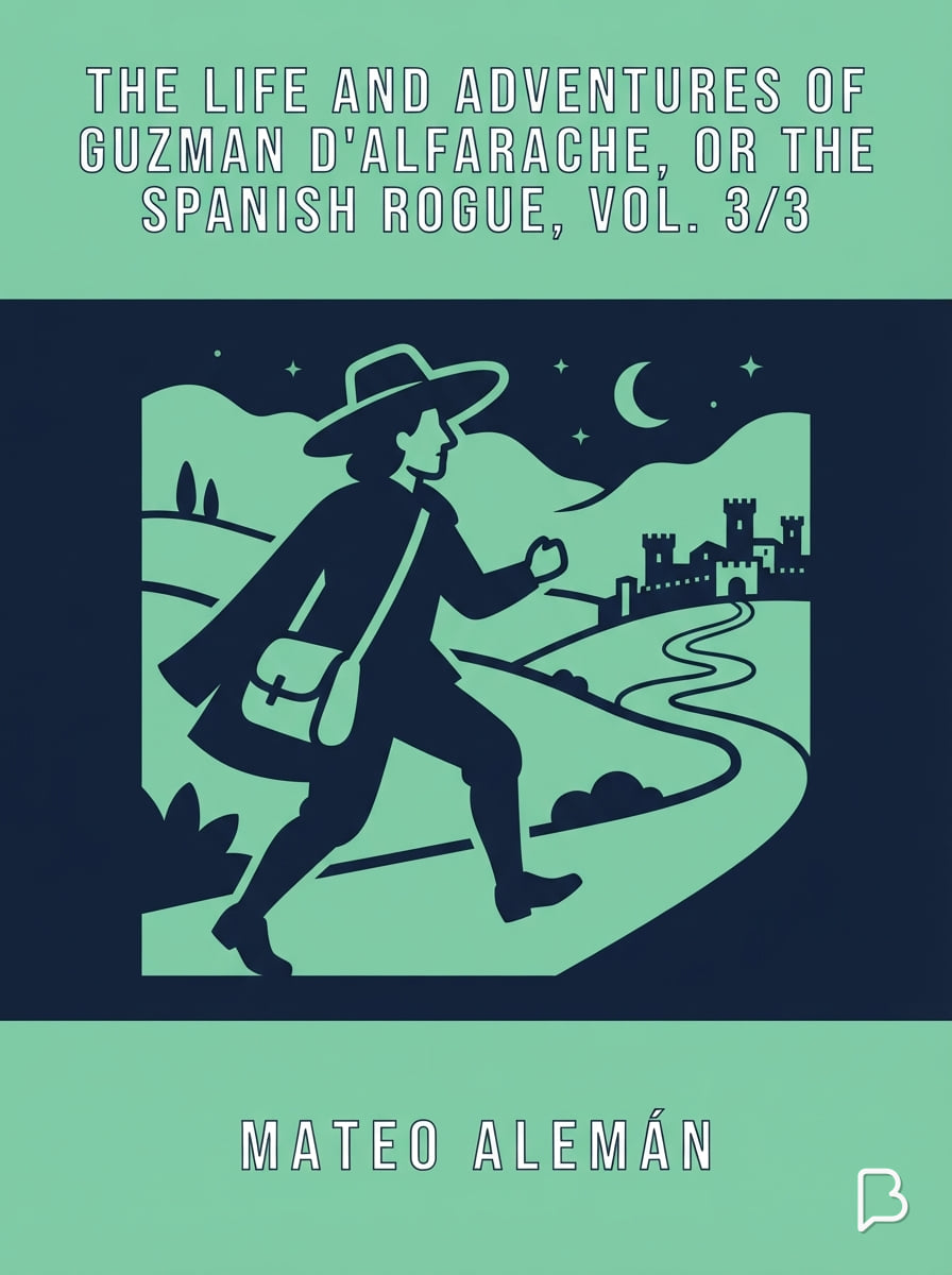 The Life and Adventures of Guzman D'Alfarache, or the Spanish Rogue, vol. 3/3, Mateo Alemán
